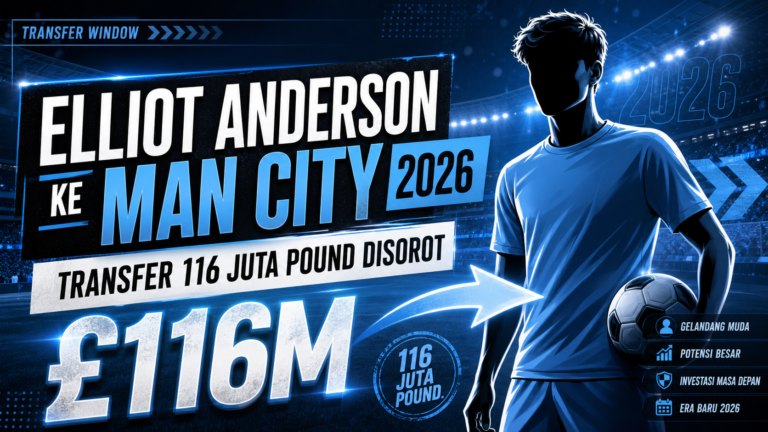 anderson - Elliot Anderson ke Man City 2026: Transfer 116 Juta Pound Disorot