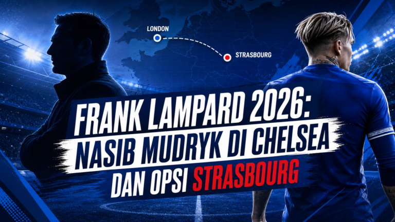 lampard - Frank Lampard 2026: Nasib Mudryk di Chelsea dan Opsi Strasbourg