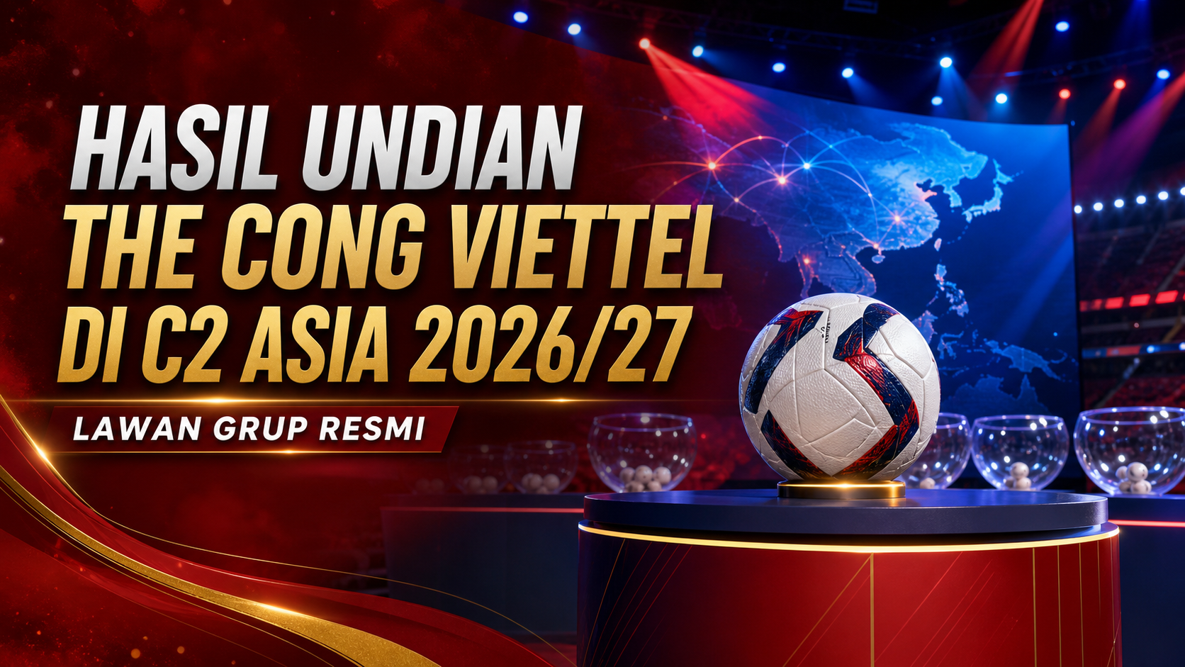 viettel - Hasil Undian The Cong Viettel di C2 Asia 2026/27: Lawan Grup Resmi