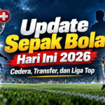 bola - Update Sepak Bola Hari Ini 2026: Cedera, Transfer, dan Liga Top