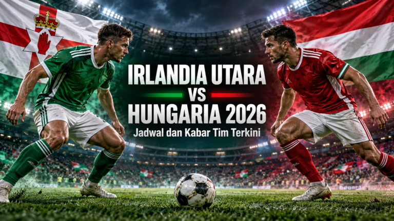 hungaria - Irlandia Utara vs Hungaria 2026: Jadwal dan Kabar Tim Terkini