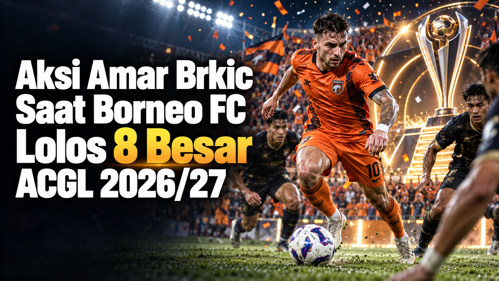 brkic - Aksi Amar Brkic Saat Borneo FC Lolos 8 Besar ACGL 2026/27
