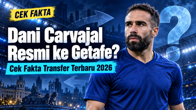 carvajal - Dani Carvajal Resmi ke Getafe? Cek Fakta Transfer Terbaru 2026