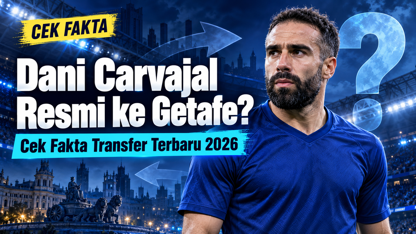 carvajal - Dani Carvajal Resmi ke Getafe? Cek Fakta Transfer Terbaru 2026